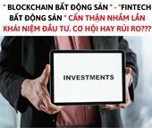 Phân biệt “blockchain bất động sản  Cẩn thận nhầm lẫn khái niệm đầu tư - Cơ hội hay rủi ro