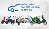 Mua xe máy cũ Ghi nhớ những điều sau để tránh bị tiền mất tật mang