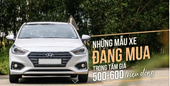 Những mẫu xe đáng mua trong tầm giá 500 - 600 triệu đồng tại thị trường Việt Nam