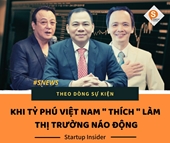 Khi tỷ phú Việt Nam thích làm thị trường náo động Người mua, nhà đầu tư chao đảo, hít drama mệt nghỉ
